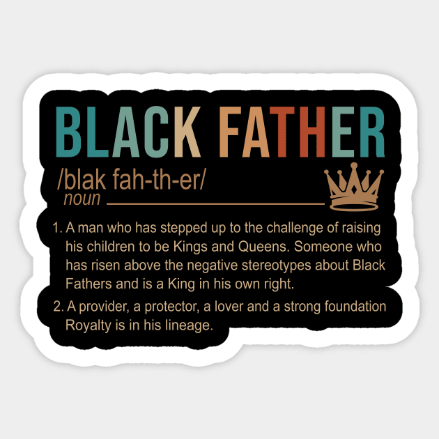 Black Father A Man Who Has Stepped Up To The Challenge Of Raising His Children To Be Kings And Queens Shirt Sticker by Kelley Clothing